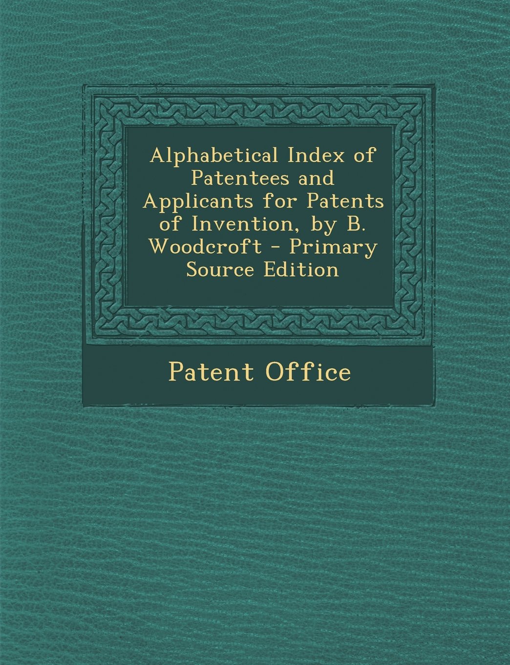 Alphabetical Index of Patentees and Applicants for Patents of Invention, by B. Woodcroft Politics & History