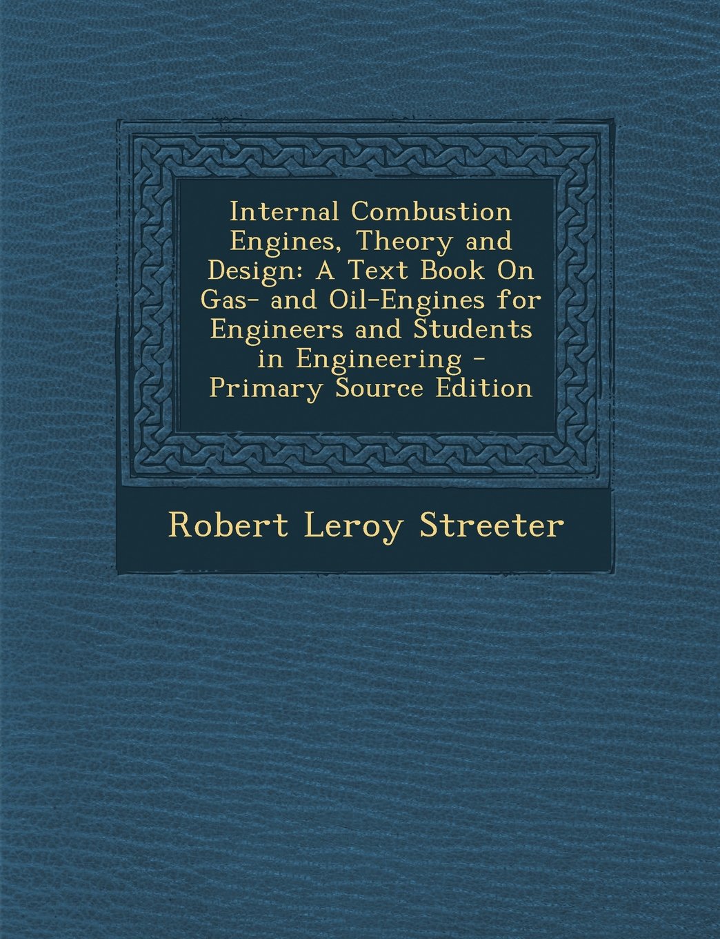 Internal Combustion Engines, Theory and Design: A Text Book on Gas- And Oil-Engines for Engineers and Students in Engineering - Primary Source Edition Business & Technology