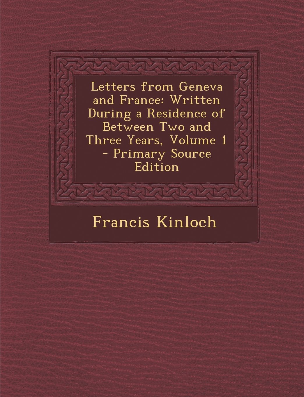 Letters from Geneva and France: Written During a Residence of Between Two and Three Years, Volume 1 Politics & History