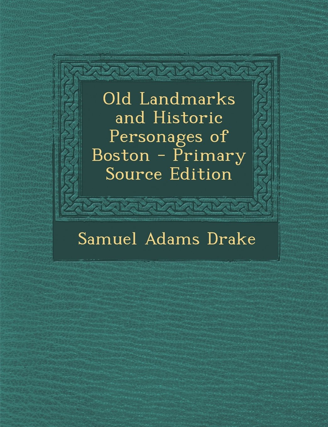 Old Landmarks and Historic Personages of Boston - Primary Source Edition Architecture