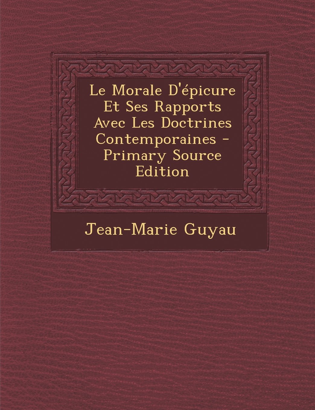 Le Morale D'Epicure Et Ses Rapports Avec Les Doctrines Contemporaines - Primary Source Edition book