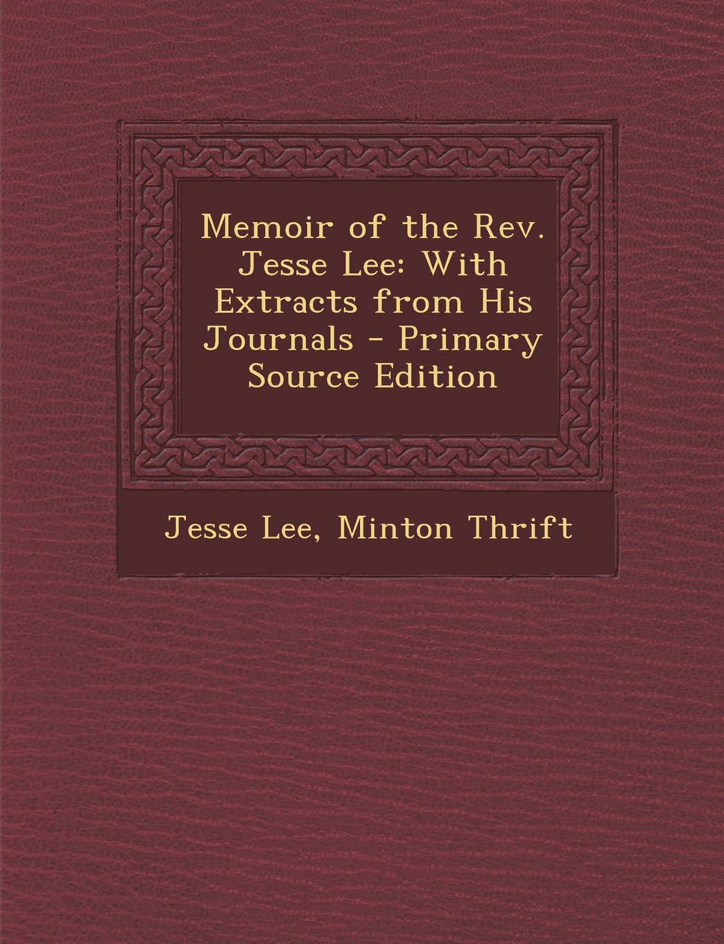 Memoir of the Rev. Jesse Lee: With Extracts from His Journals Politics & History