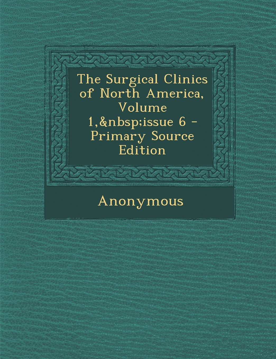 The Surgical Clinics of North America, Volume 1, issue 6 Medicine