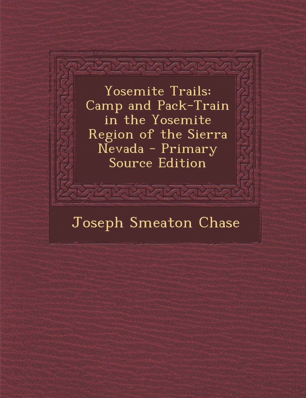 Yosemite Trails: Camp and Pack-Train in the Yosemite Region of the Sierra Nevada - Primary Source Edition Leisure & Fun