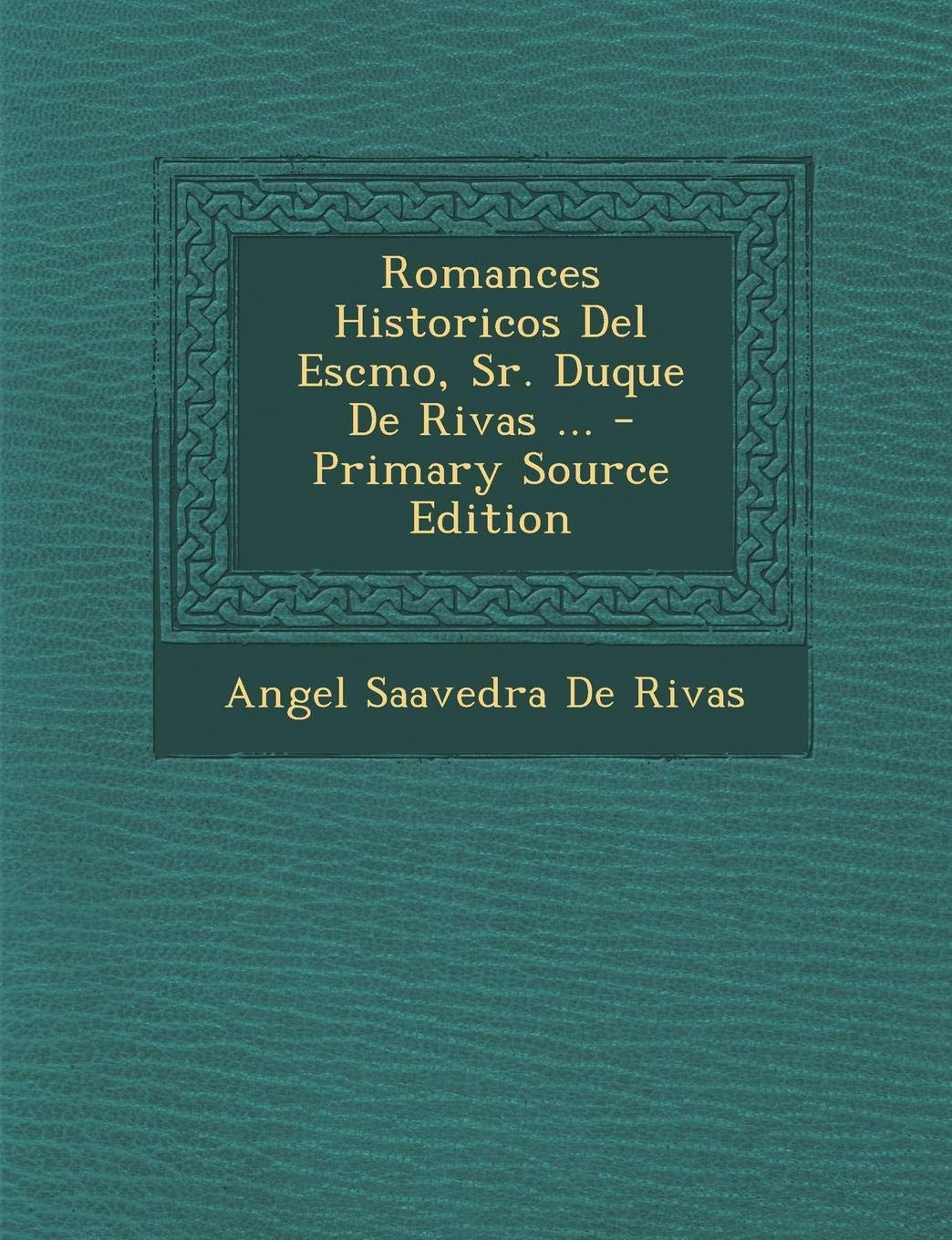 Romances Historicos del Escmo, Sr. Duque de Rivas ... Politics & History