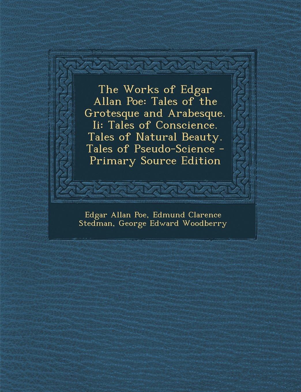 The Works of Edgar Allan Poe: Tales of the Grotesque and Arabesque. II: Tales of Conscience. Tales of Natural Beauty. Tales of Pseudo-Science - Prim Classics