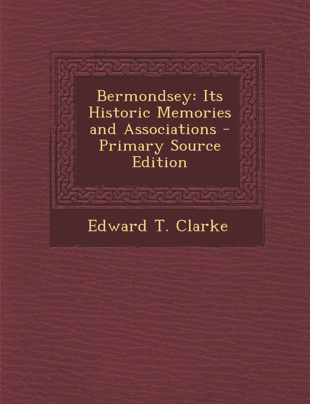 Bermondsey: Its Historic Memories and Associations - Primary Source Edition Contemporary literature