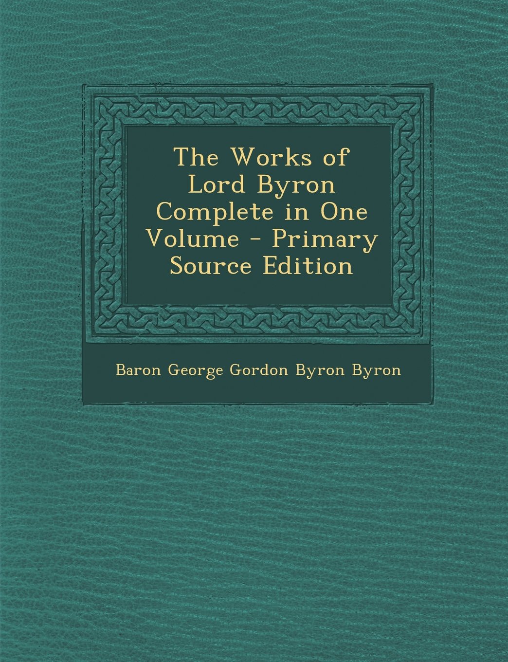 The Works of Lord Byron Complete in One Volume Contemporary literature
