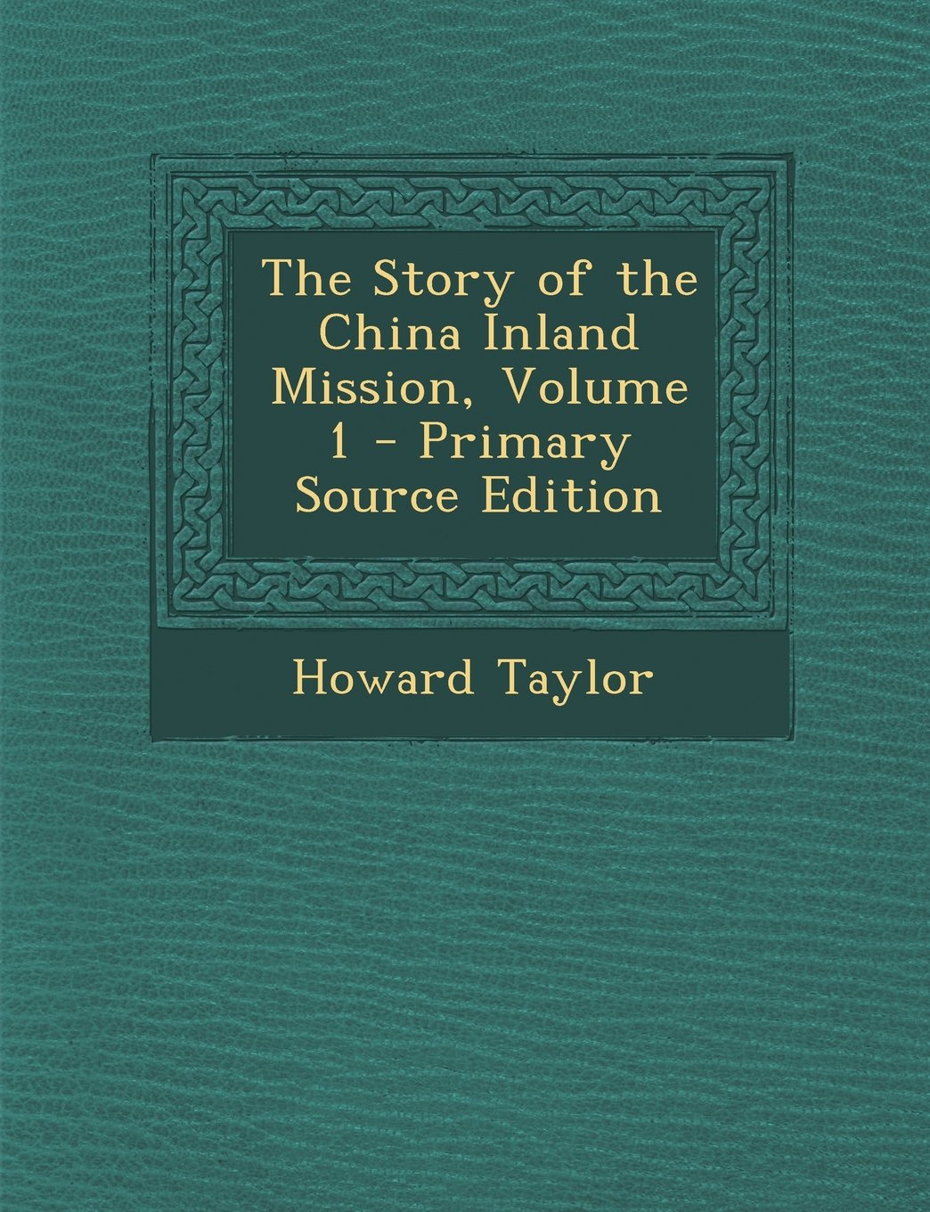 The Story of the China Inland Mission, Volume 1 - Primary Source Edition Religion & Esotericism