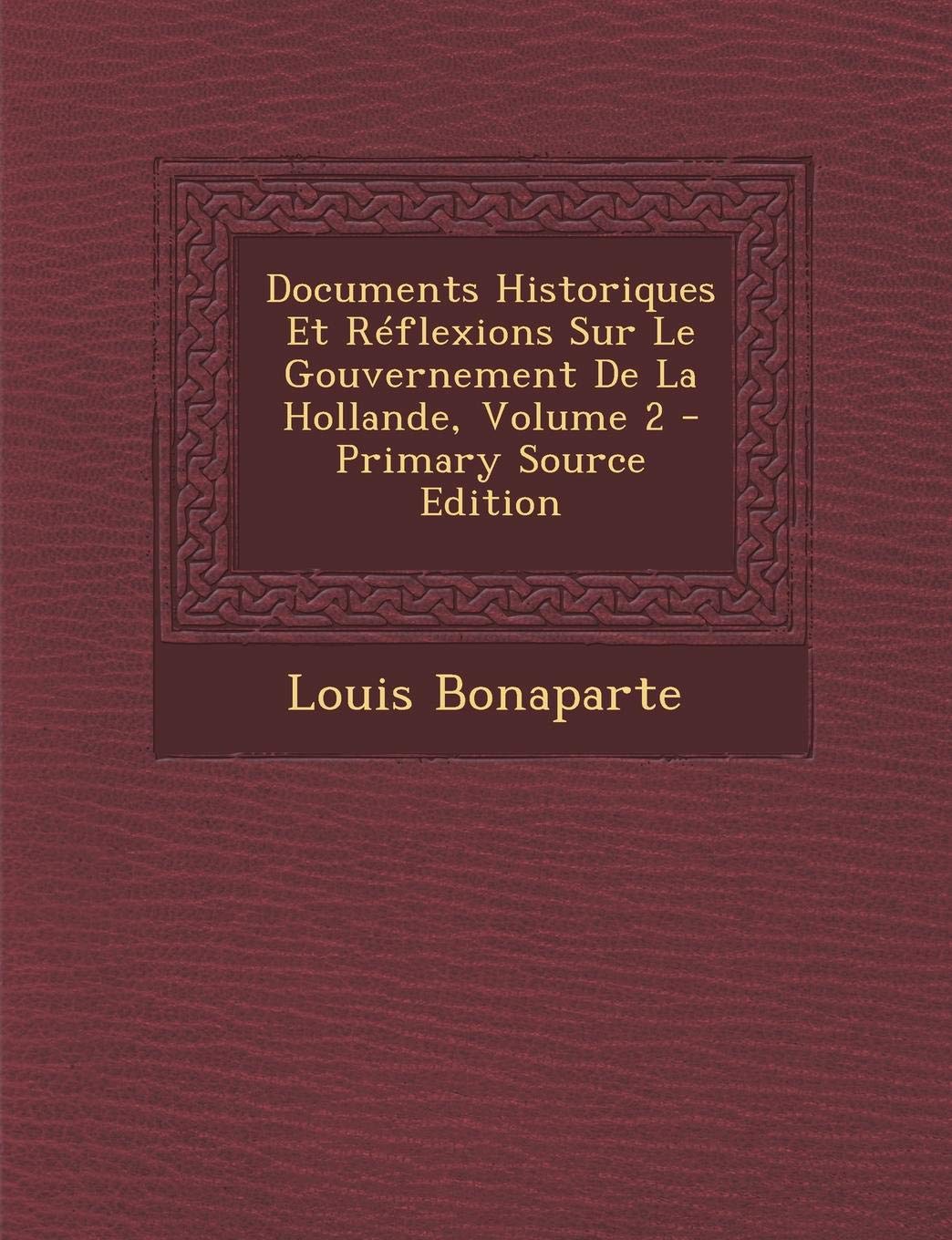 Documents Historiques Et Reflexions Sur Le Gouvernement de La Hollande, Volume 2 - Primary Source Edition Contemporary literature