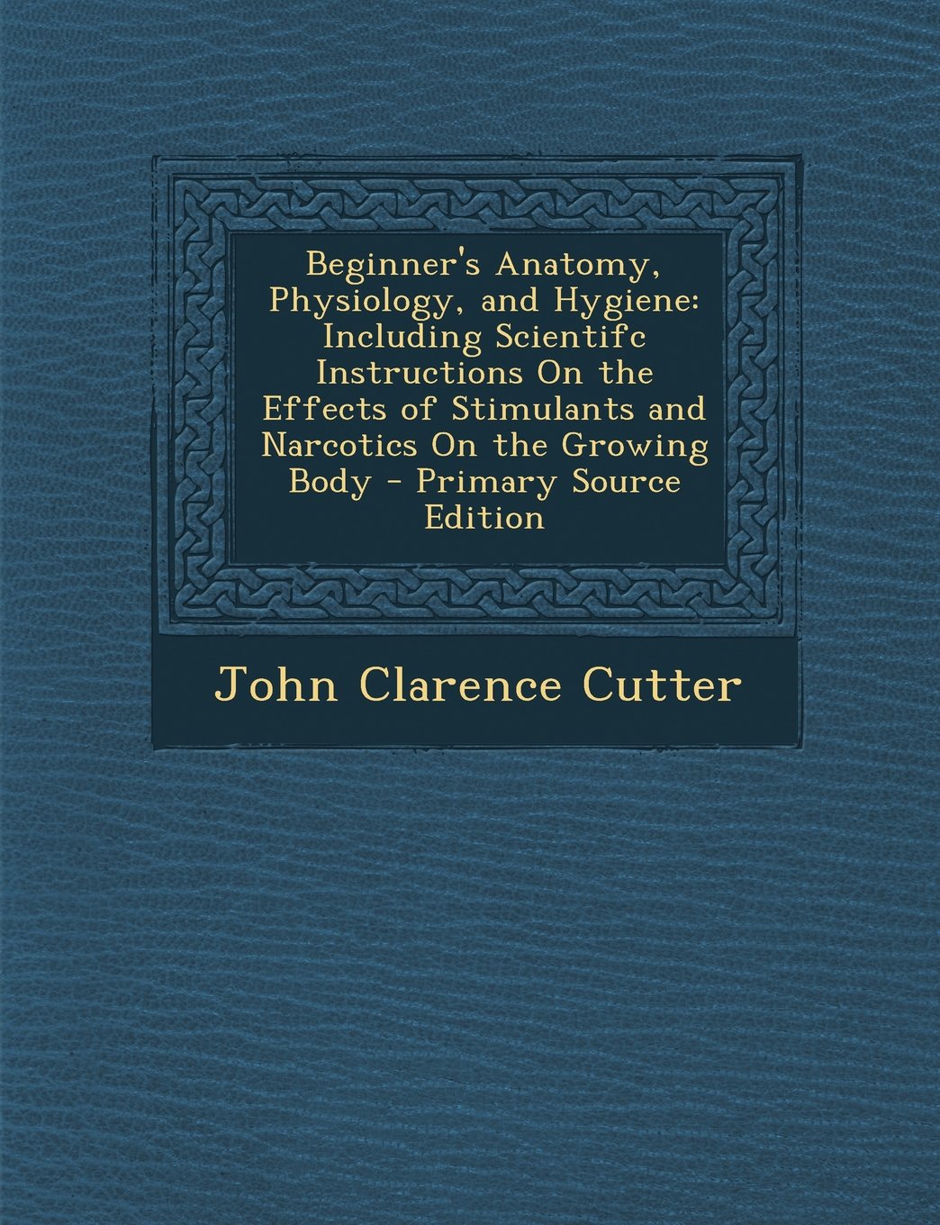Beginner's Anatomy, Physiology, and Hygiene: Including Scientifc Instructions On the Effects of Stimulants and Narcotics On the Growing Body Health, Nutrition & Fitness