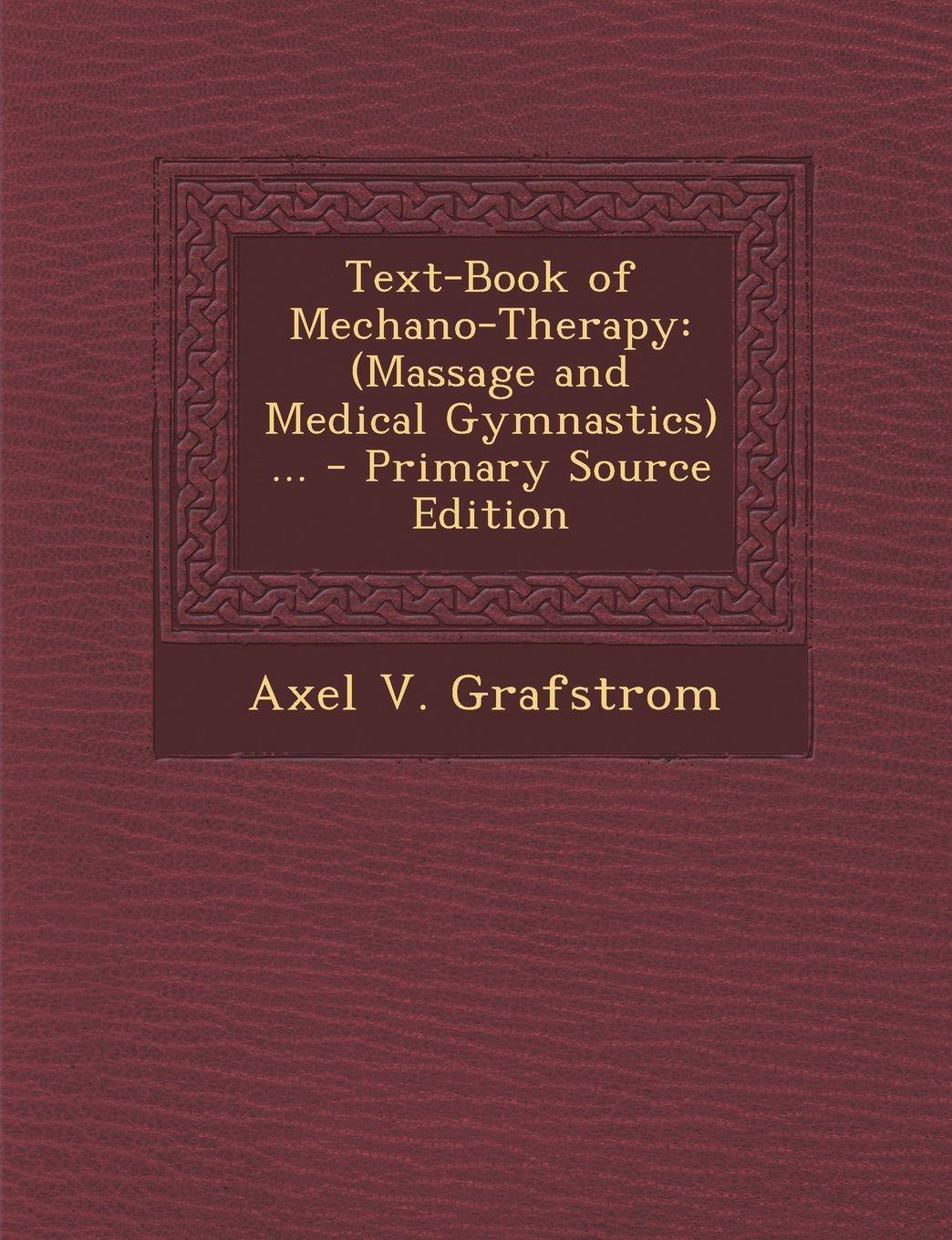 Text-Book of Mechano-Therapy: (Massage and Medical Gymnastics) ... Politics & History
