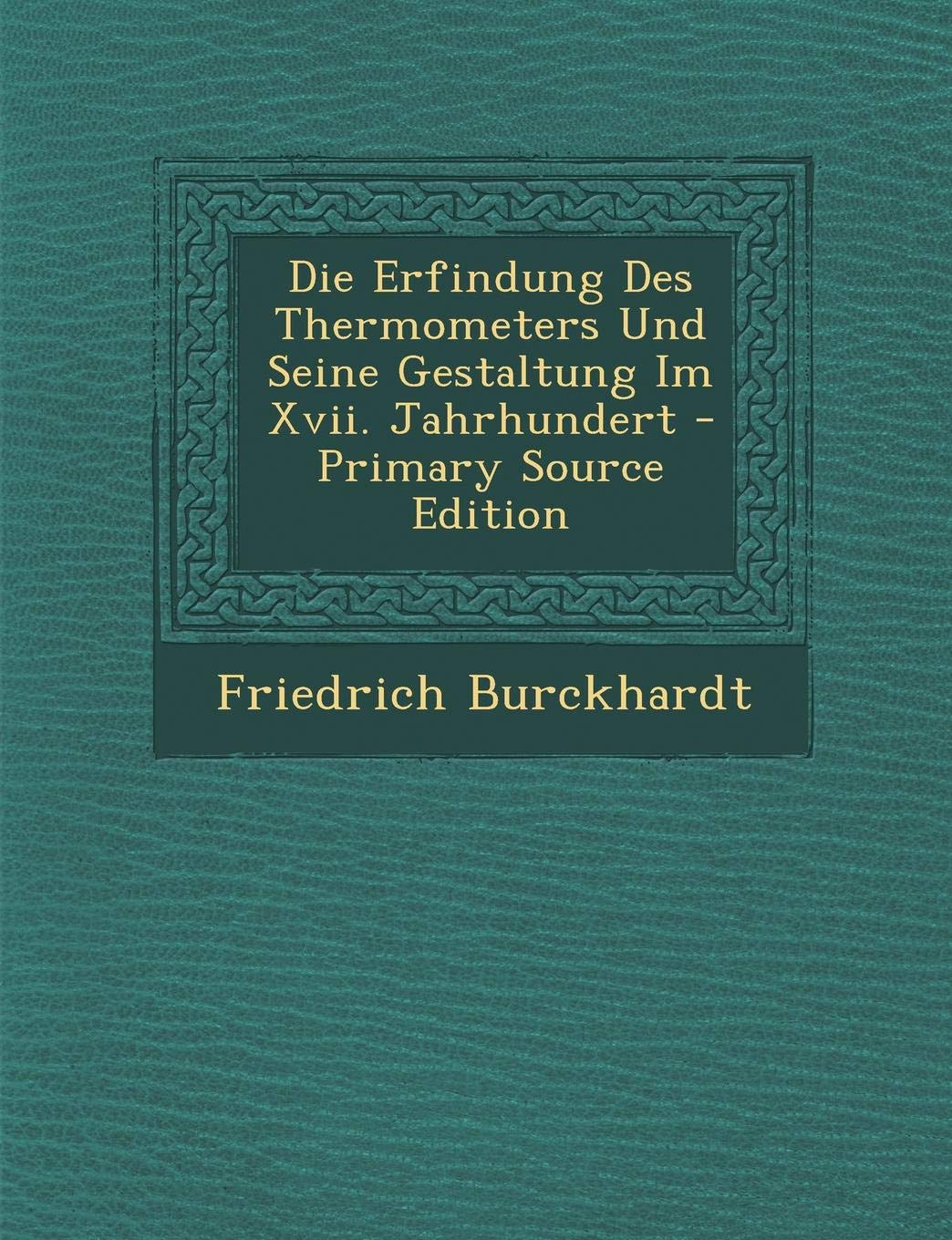 Die Erfindung Des Thermometers Und Seine Gestaltung Im XVII. Jahrhundert - Primary Source Edition Business & Technology