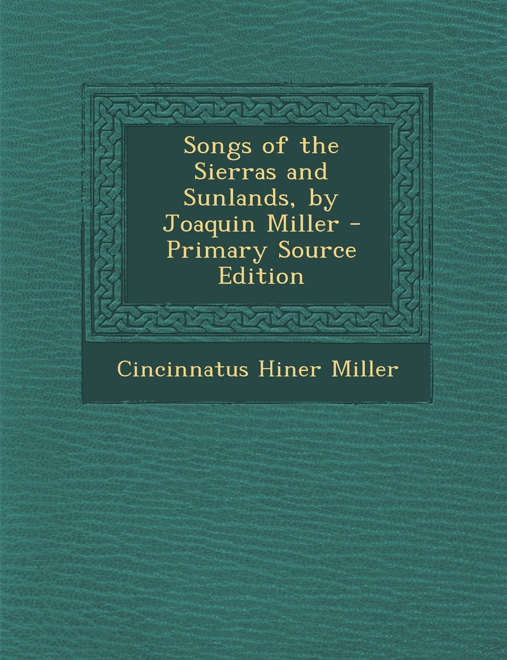 Songs of the Sierras and Sunlands, by Joaquin Miller - Primary Source Edition Politics & History