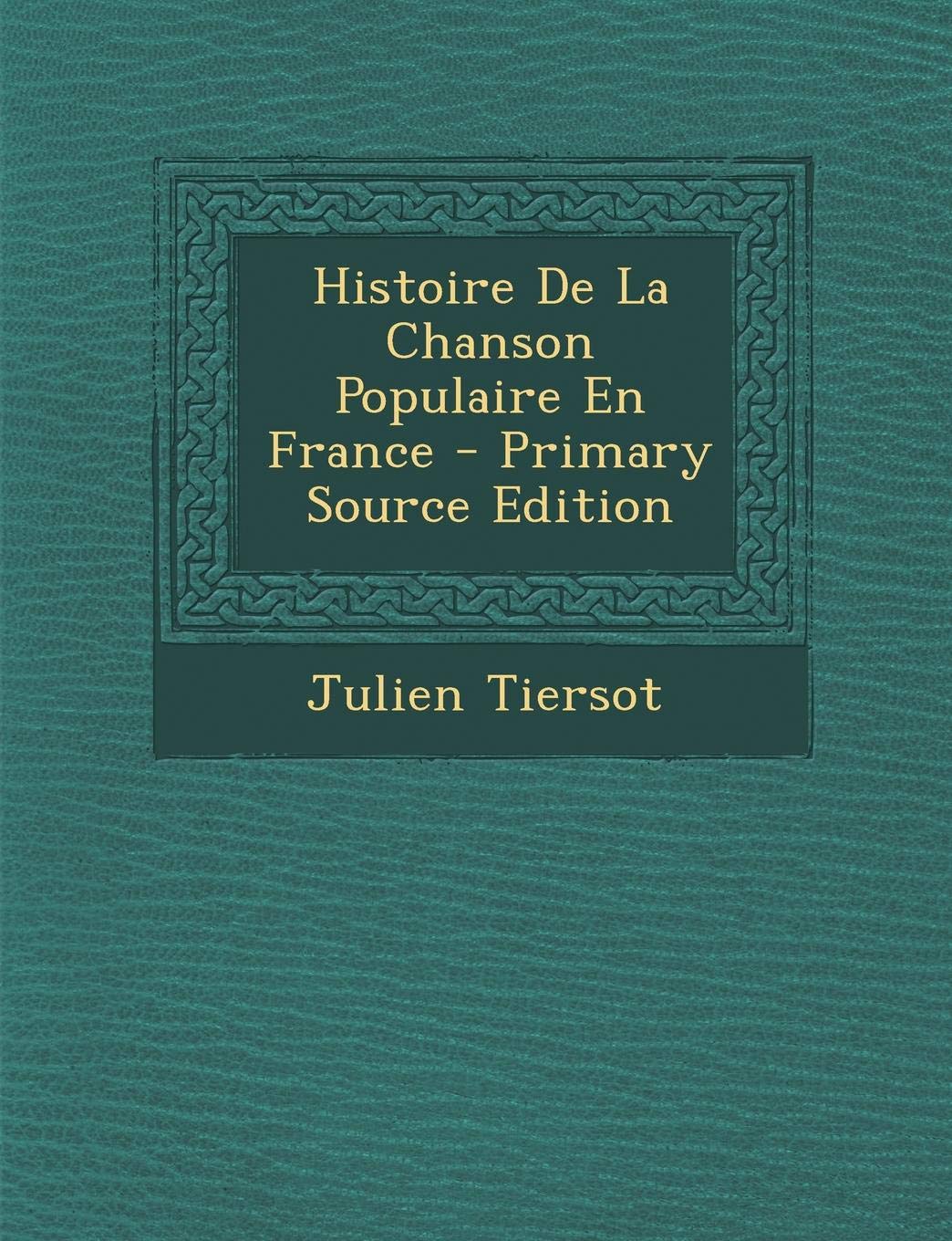 Histoire de La Chanson Populaire En France - Primary Source Edition Politics & History