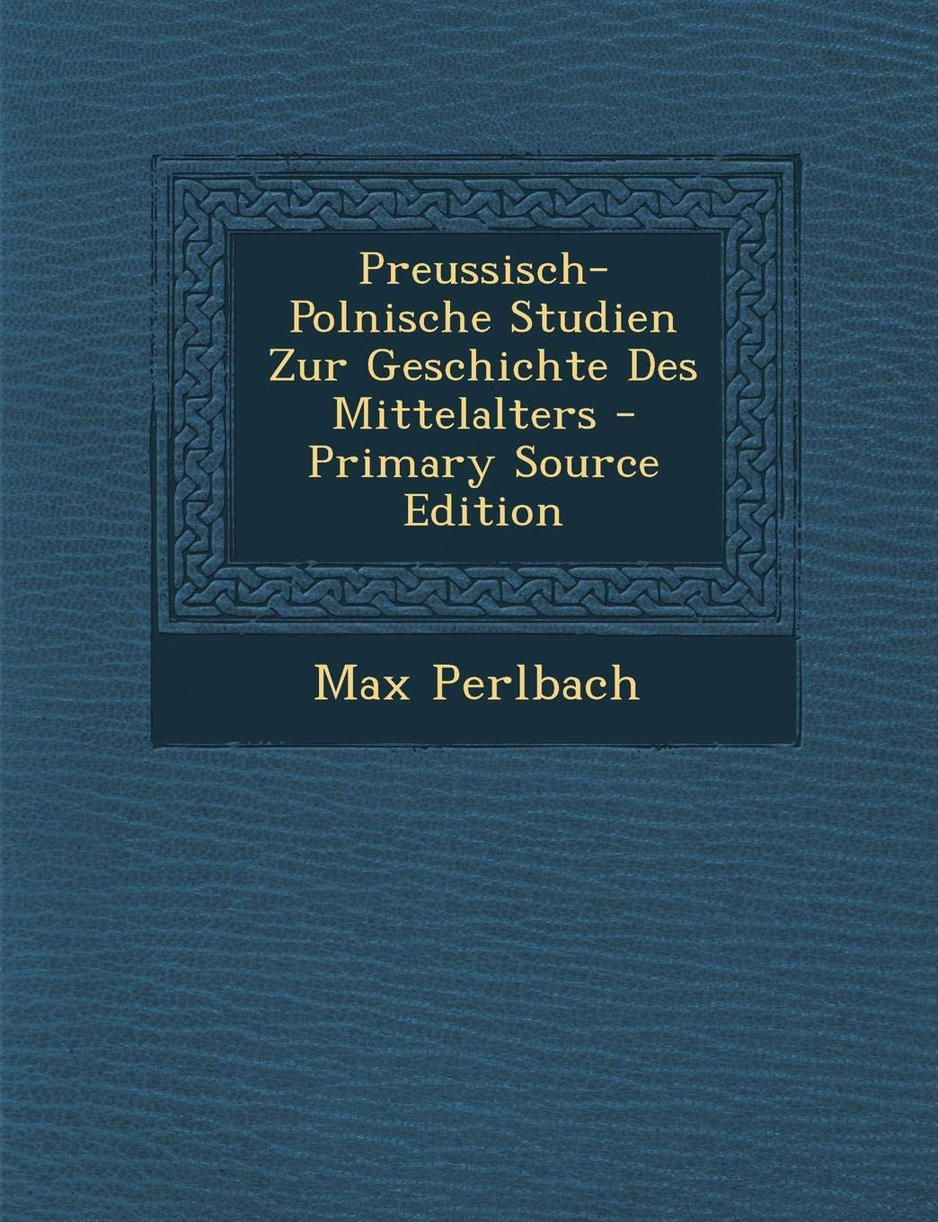 Preussisch-Polnische Studien Zur Geschichte Des Mittelalters Politics & History
