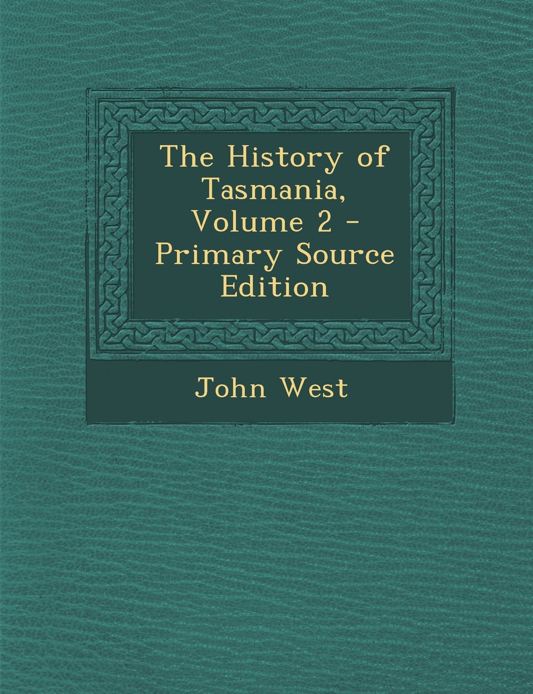 The History of Tasmania, Volume 2 Politics & History