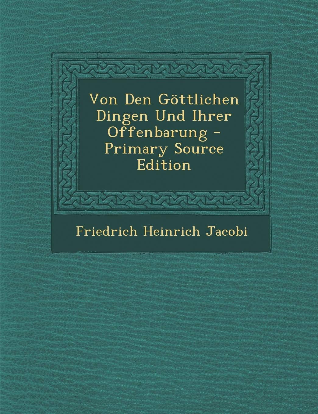 Von Den Gottlichen Dingen Und Ihrer Offenbarung - Primary Source Edition Religion & Esotericism