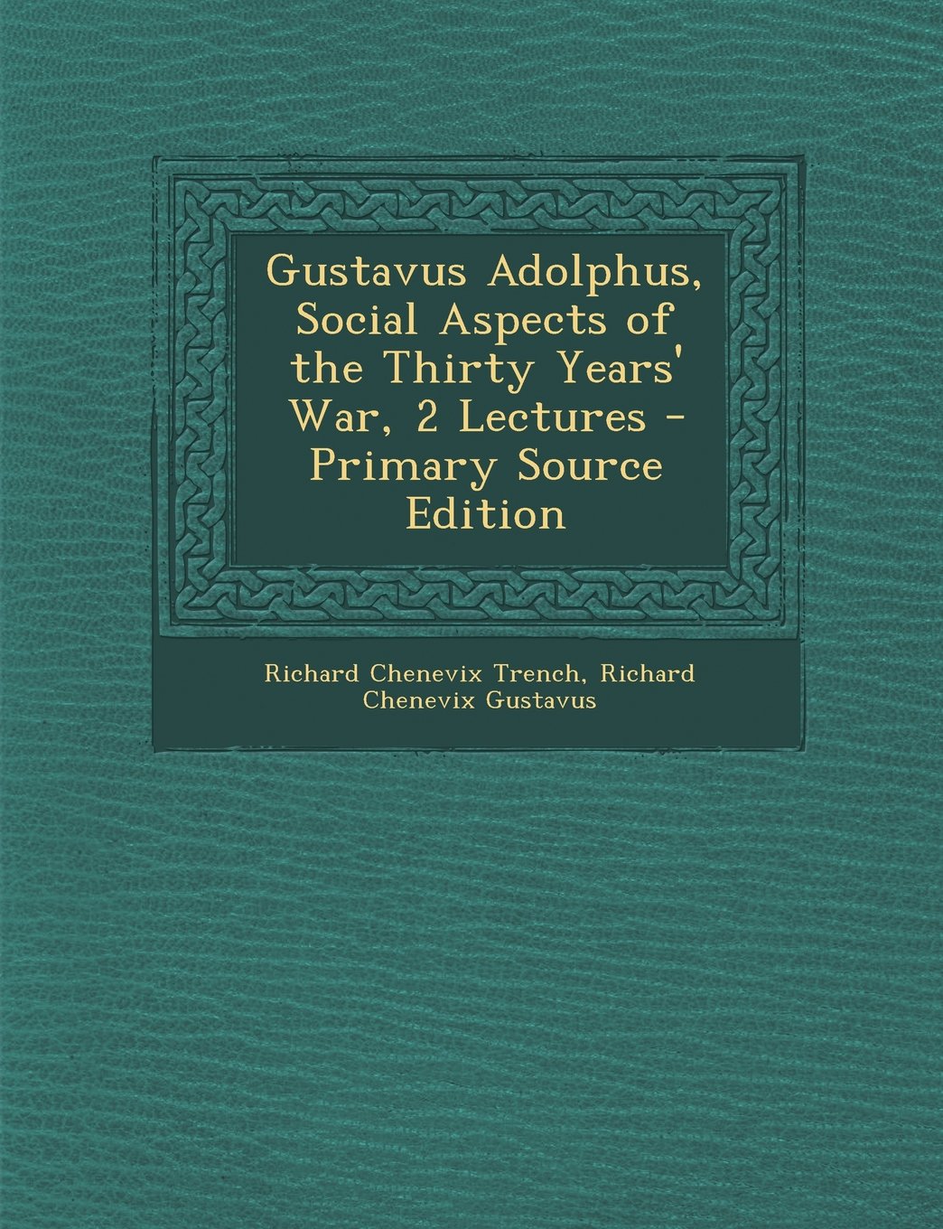 Gustavus Adolphus, Social Aspects of the Thirty Years' War, 2 Lectures - Primary Source Edition Politics & History
