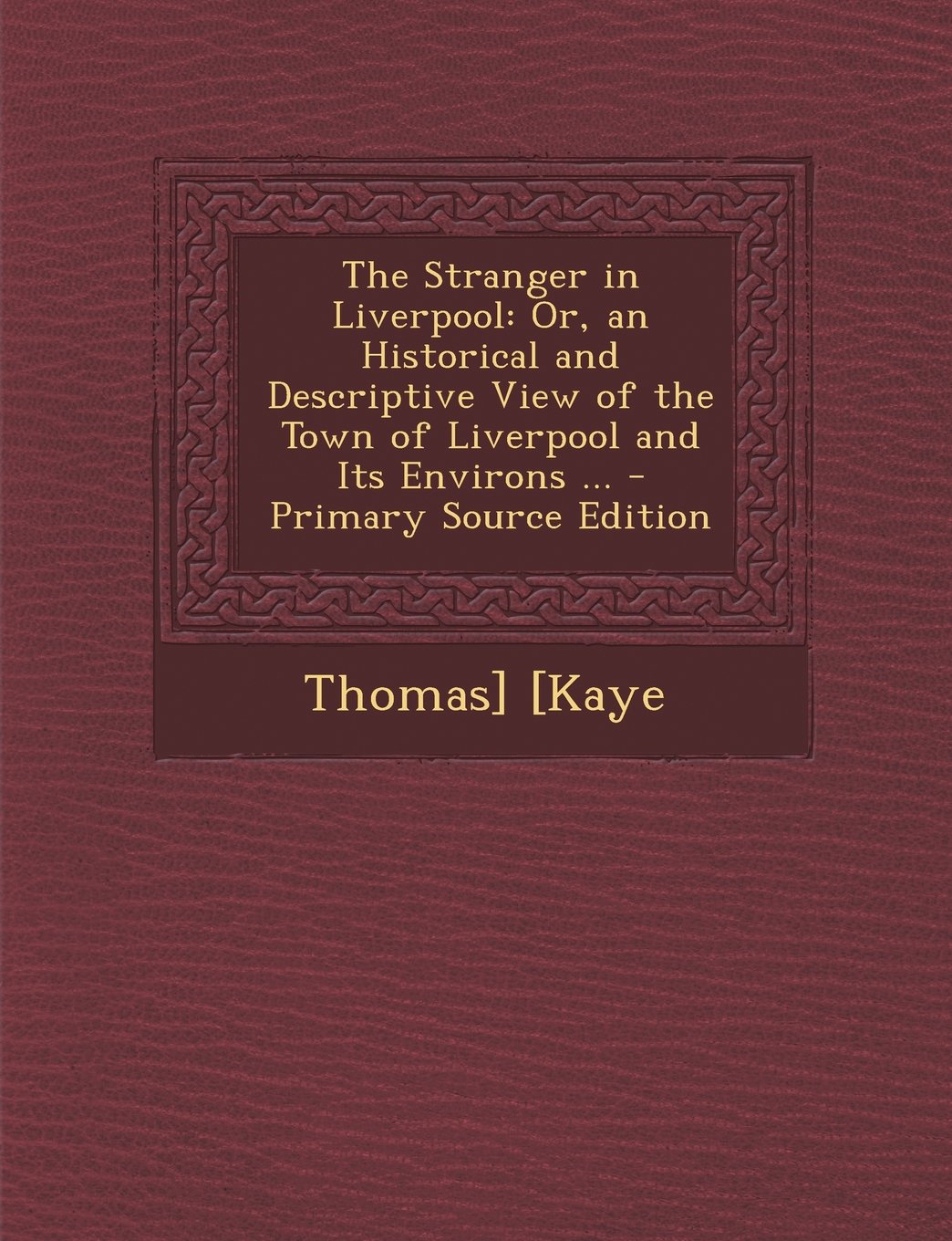 The Stranger in Liverpool: Or, an Historical and Descriptive View of the Town of Liverpool and Its Environs ... - Primary Source Edition Contemporary literature