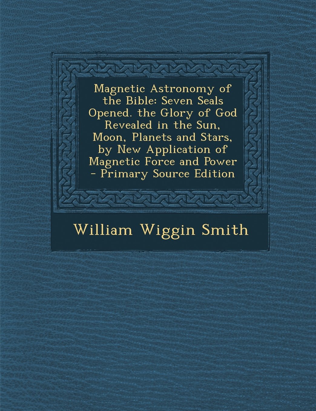 Magnetic Astronomy of the Bible: Seven Seals Opened. the Glory of God Revealed in the Sun, Moon, Planets and Stars, by New Application of Magnetic for Contemporary literature Books