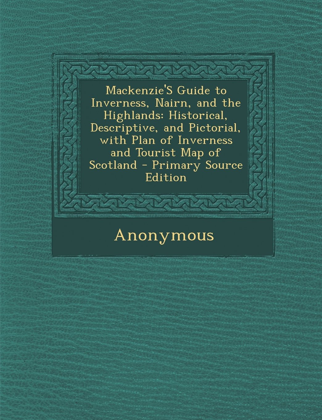 Mackenzie'S Guide to Inverness, Nairn, and the Highlands: Historical, Descriptive, and Pictorial, with Plan of Inverness and Tourist Map of Scotland Contemporary literature Books