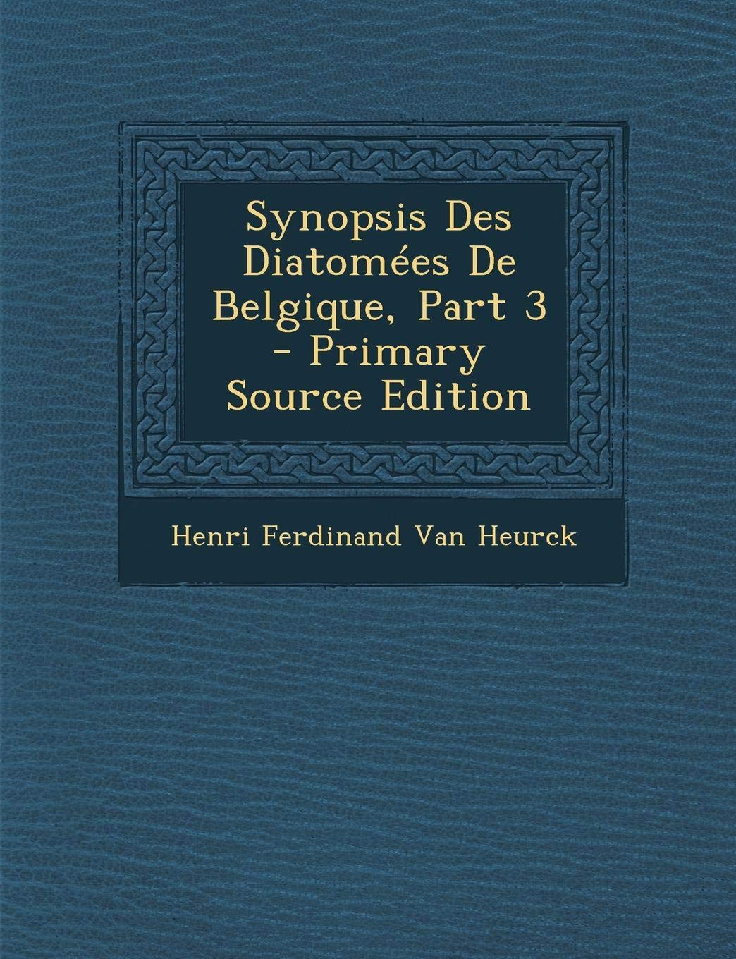 Synopsis Des Diatomees de Belgique, Part 3 Business & Technology
