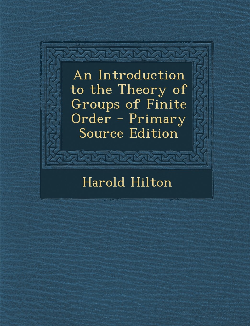 An Introduction to the Theory of Groups of Finite Order - Primary Source Edition Mathematics