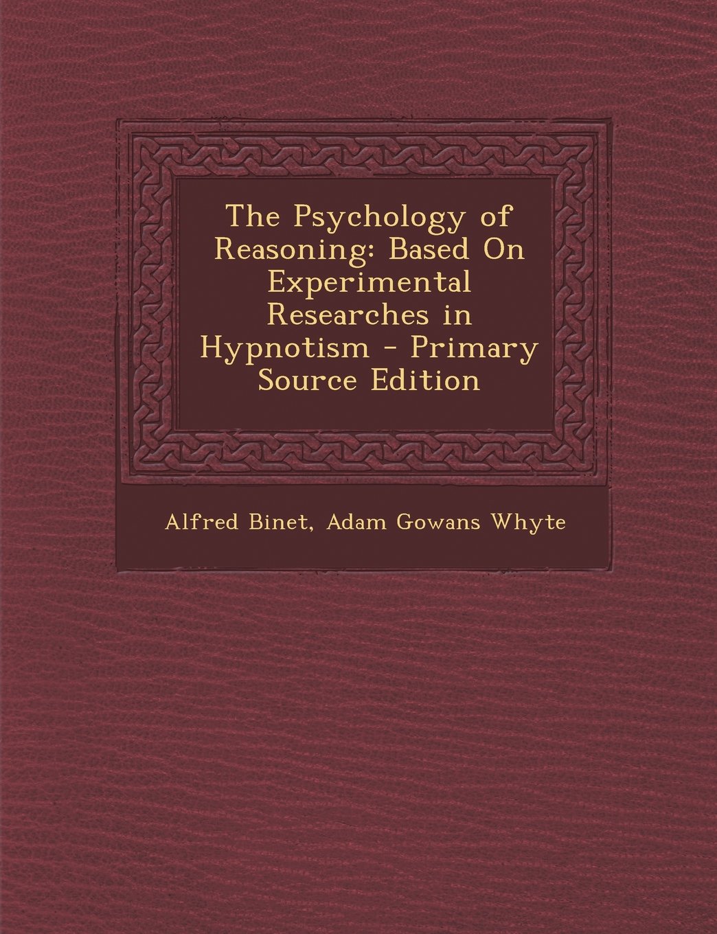 The Psychology of Reasoning: Based On Experimental Researches in Hypnotism Medicine