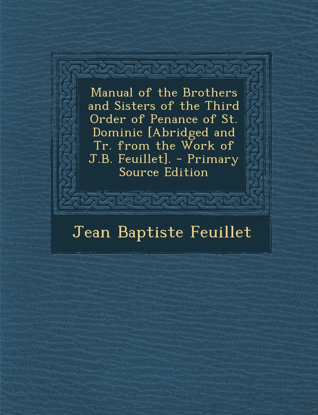 Manual of the Brothers and Sisters of the Third Order of Penance of St. Dominic . Politics & History