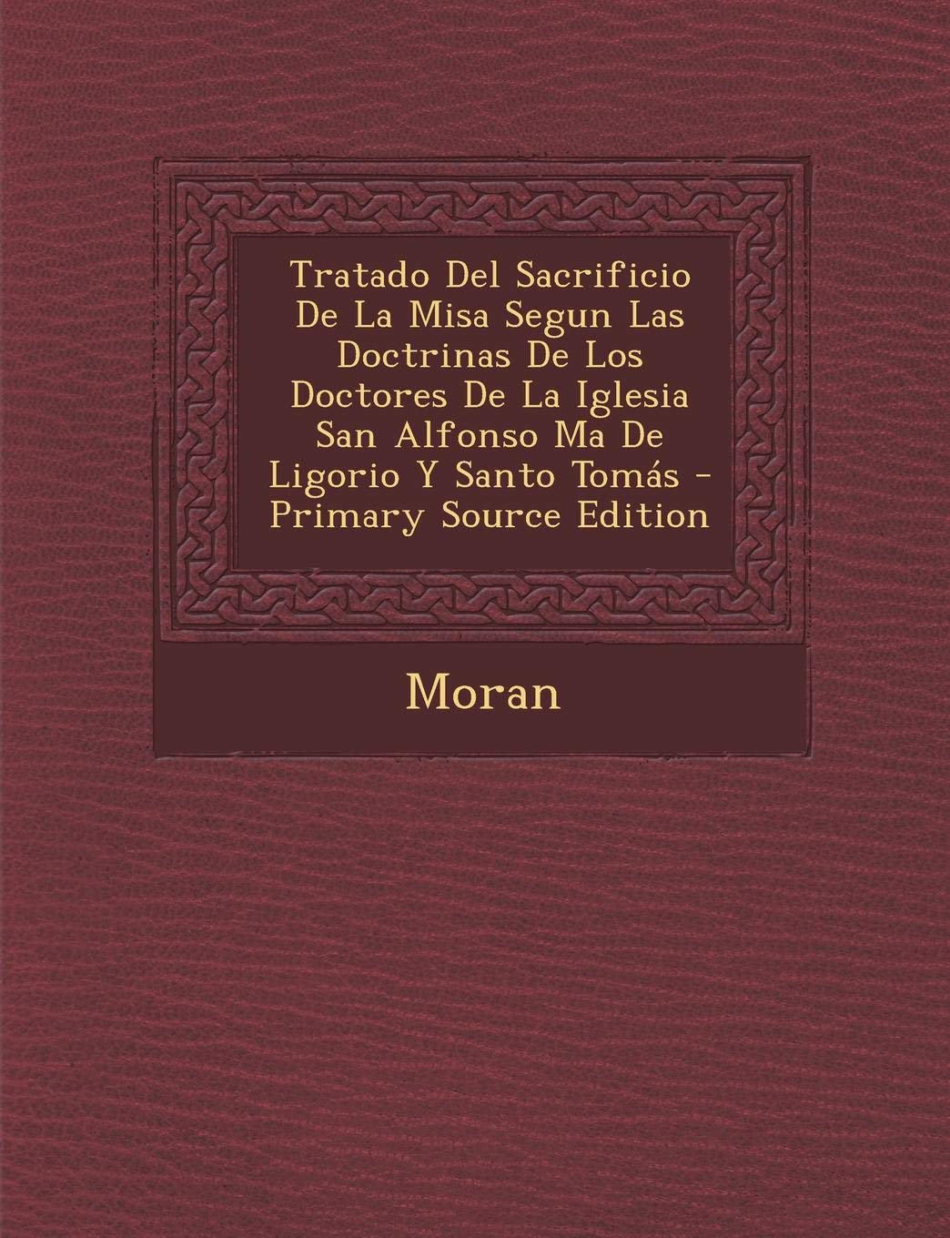 Tratado del Sacrificio de La Misa Segun Las Doctrinas de Los Doctores de La Iglesia San Alfonso Ma de Ligorio y Santo Tomas Religion & Esotericism