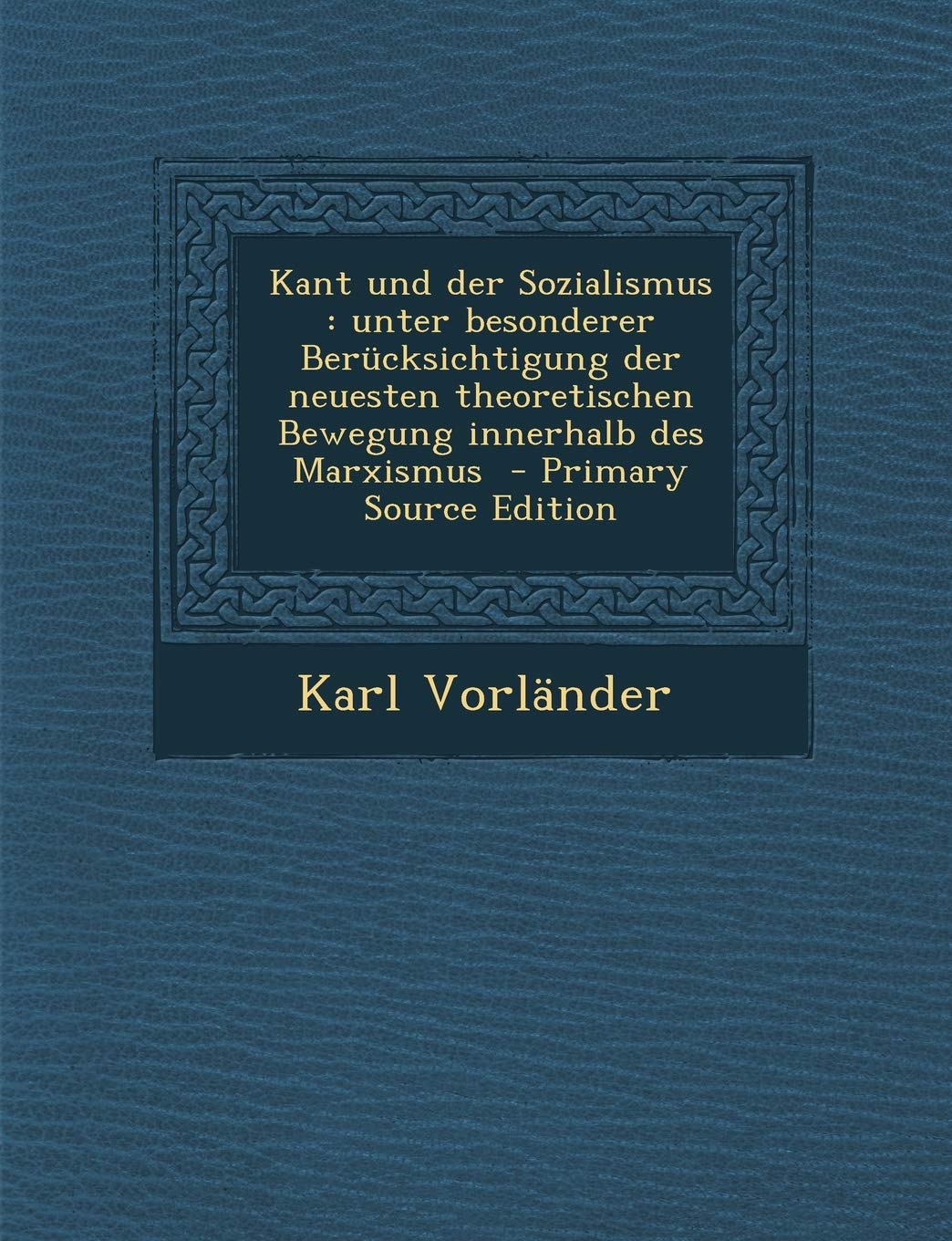 Kant Und Der Sozialismus: Unter Besonderer Berucksichtigung Der Neuesten Theoretischen Bewegung Innerhalb Des Marxismus book