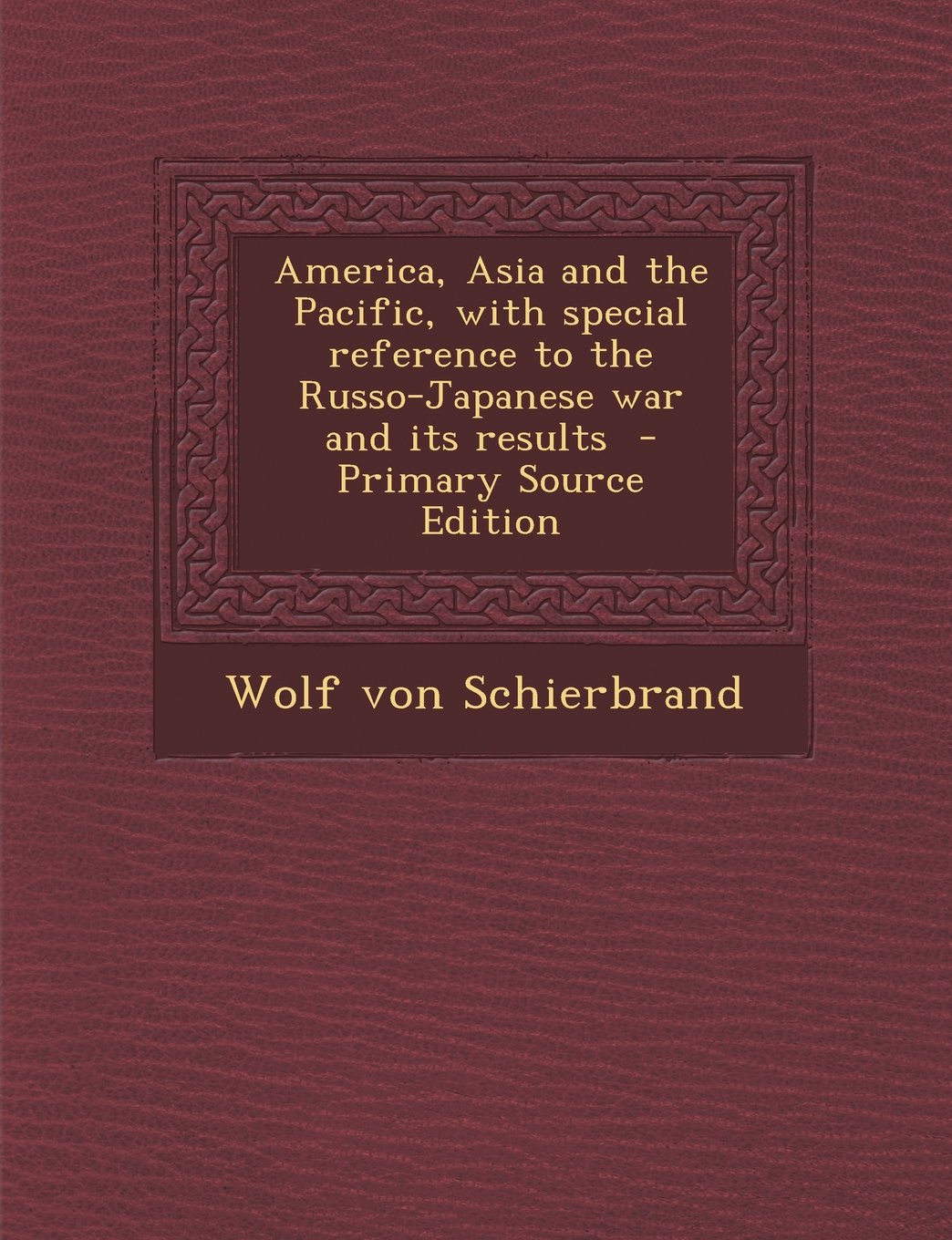 America, Asia and the Pacific, with Special Reference to the Russo-Japanese War and Its Results book