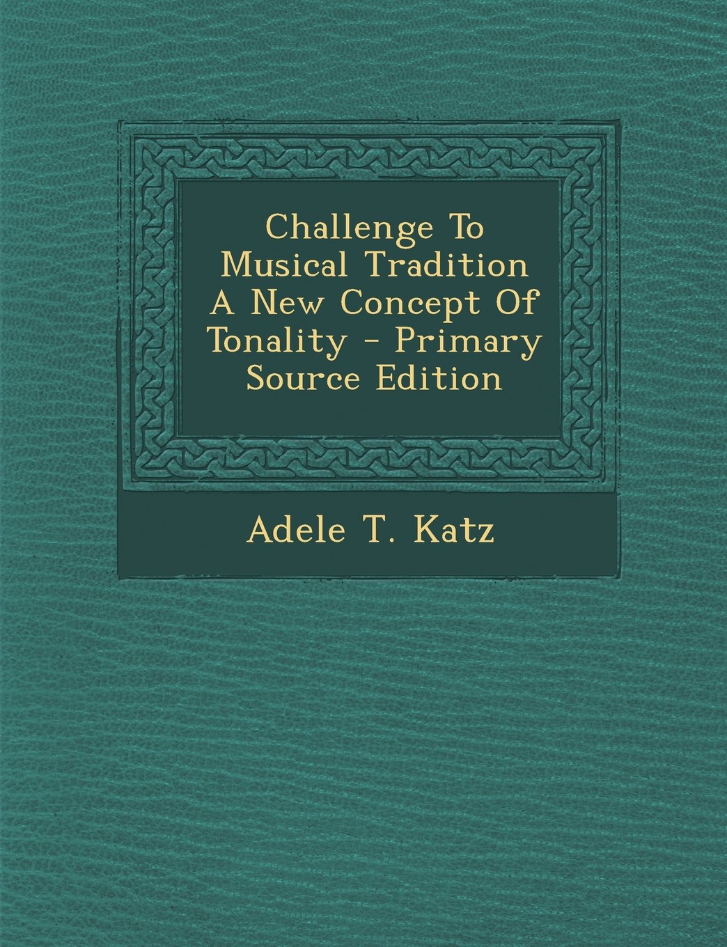 Challenge To Musical Tradition A New Concept Of Tonality Politics & History