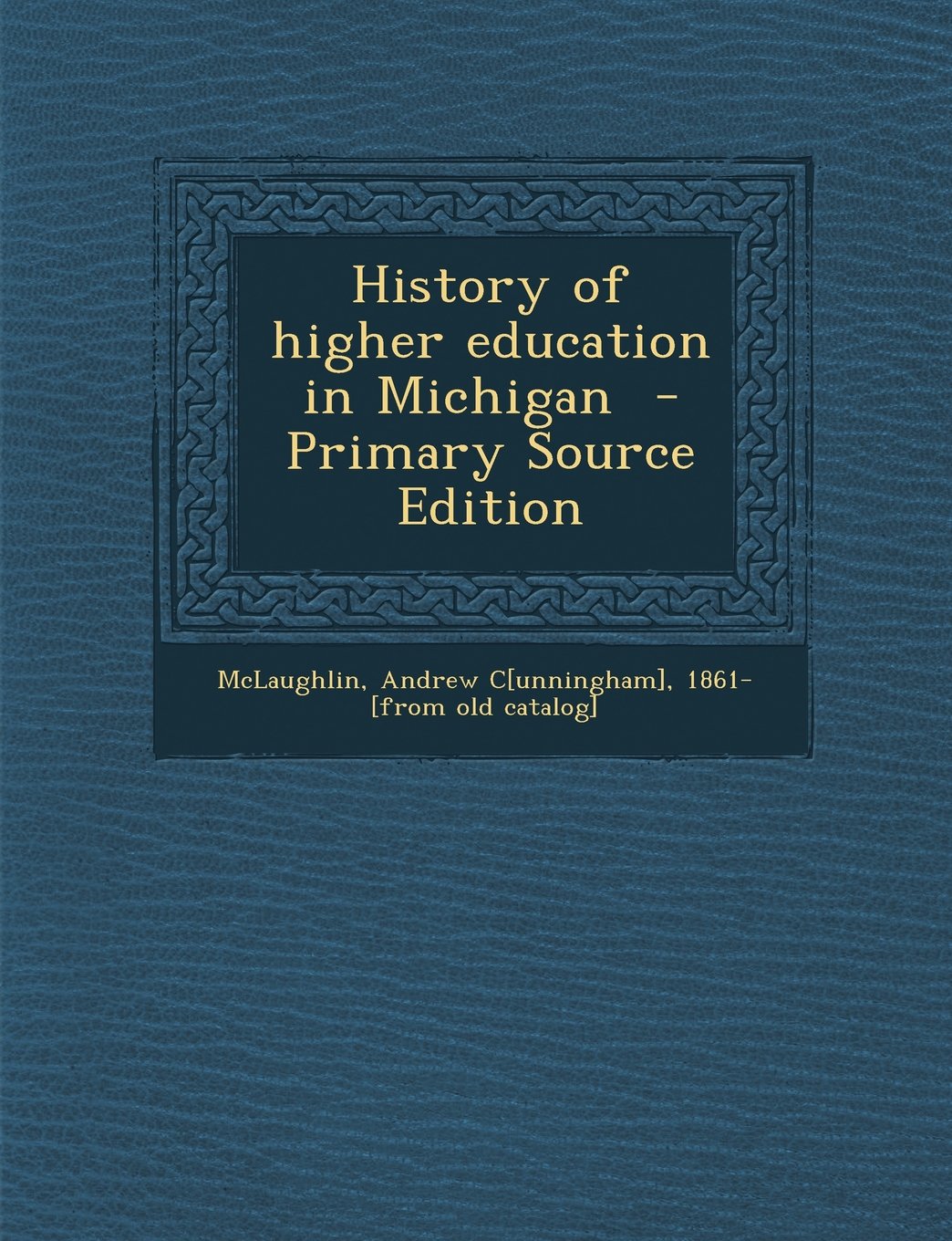 History of Higher Education in Michigan - Primary Source Edition Politics & History