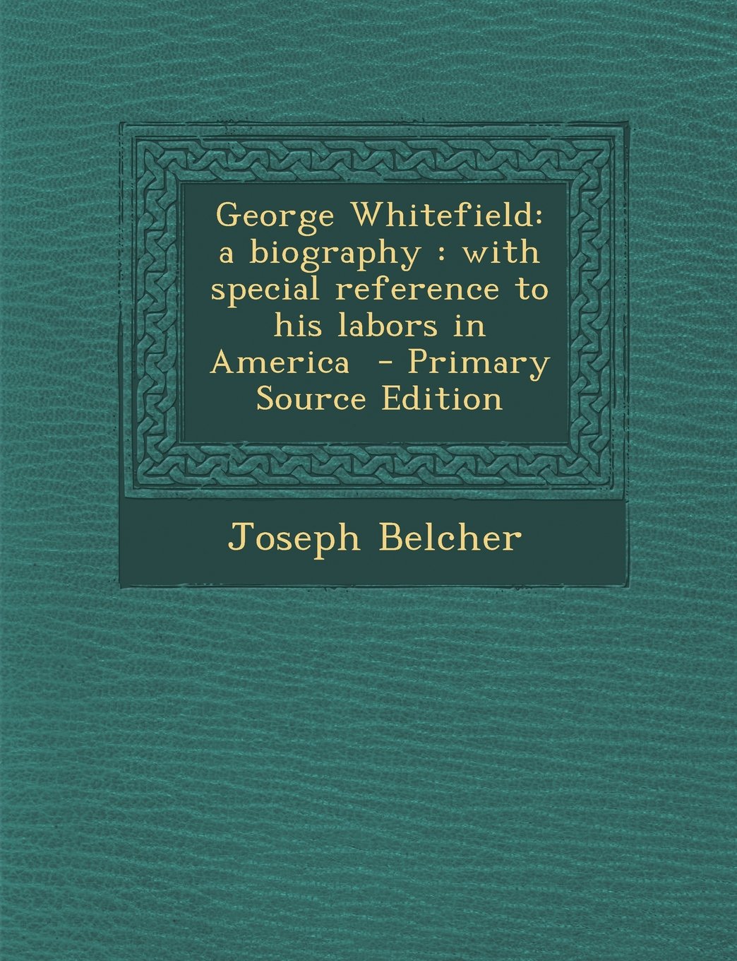 George Whitefield: a biography : with special reference to his labors in America Politics & History