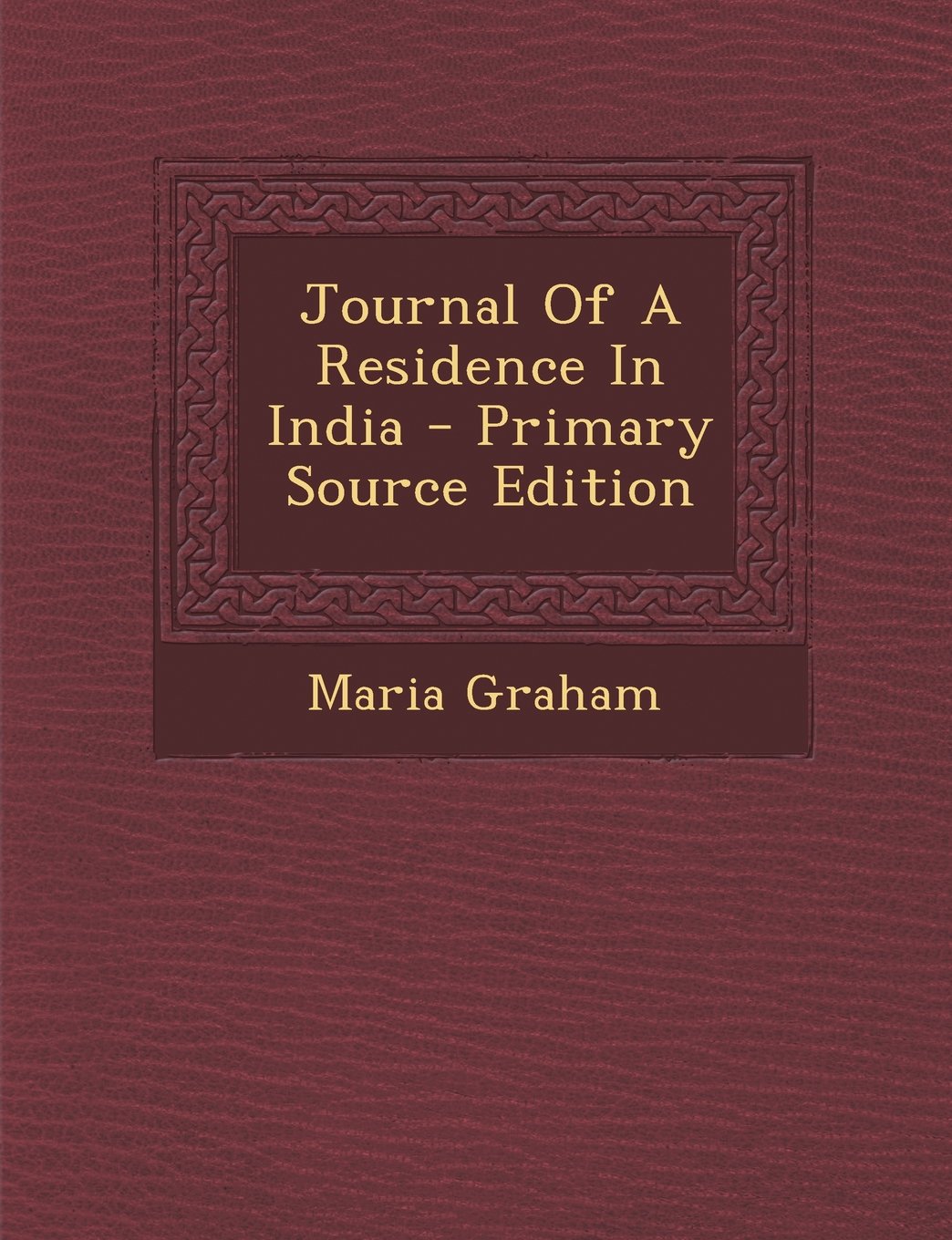 Journal of a Residence in India - Primary Source Edition Politics & History