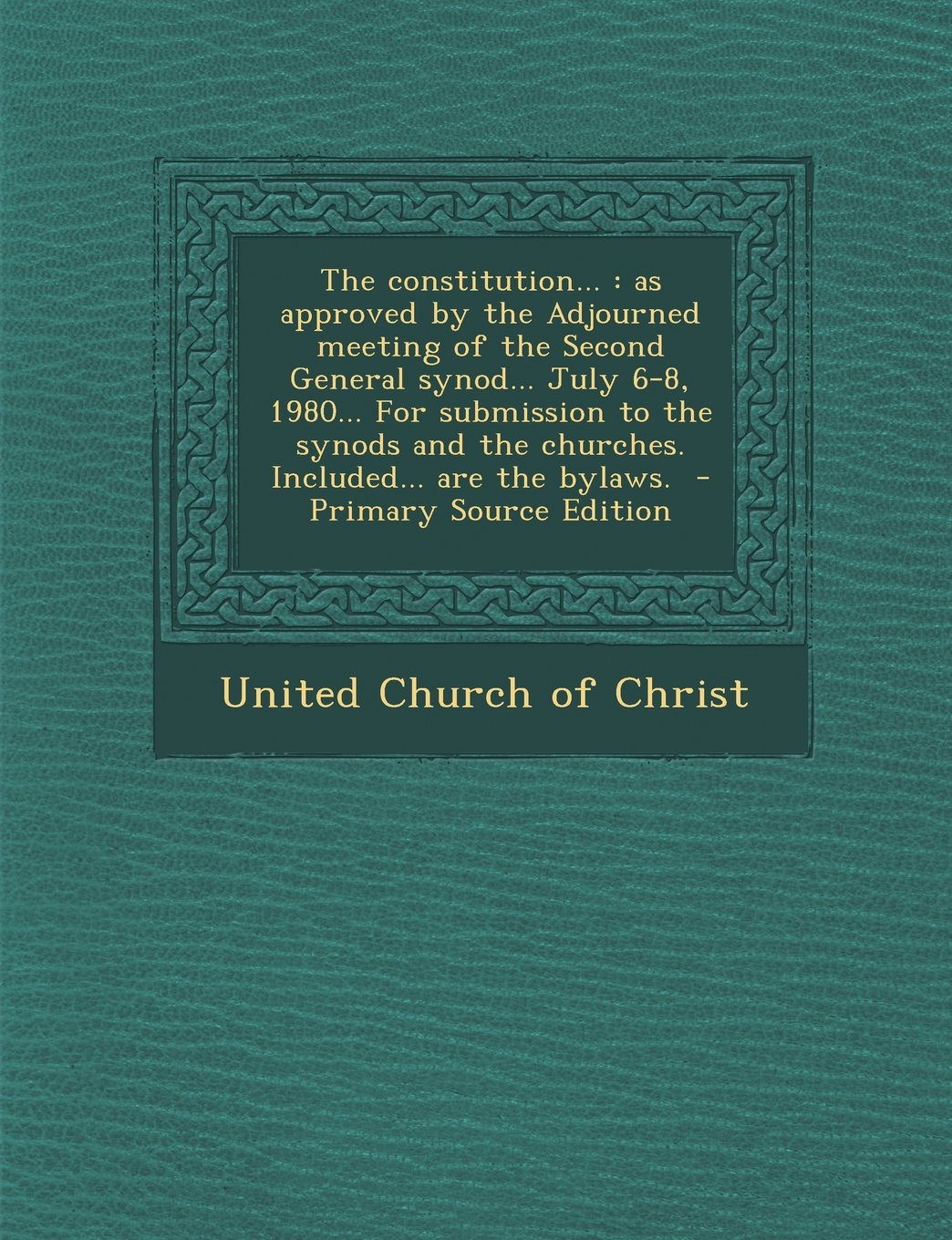 The Constitution...: As Approved by the Adjourned Meeting of the Second General Synod... July 6-8, 1980... for Submission to the Synods and Politics & History