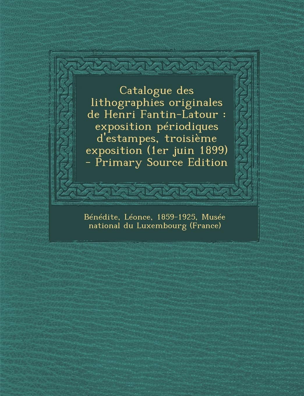 Catalogue des lithographies originales de Henri Fantin-Latour: exposition périodiques d'estampes, troisième exposition (1er juin 1899) Politics & History