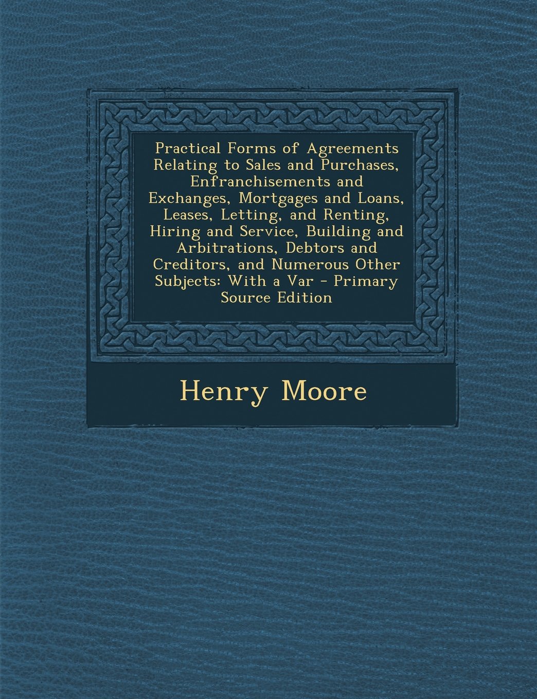 Practical Forms of Agreements Relating to Sales and Purchases, Enfranchisements and Exchanges, Mortgages and Loans, Leases, Letting, and Renting, Hiri Law