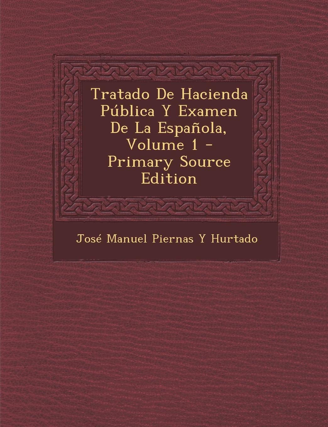 Tratado de Hacienda Publica y Examen de La Espanola, Volume 1 - Primary Source Edition Business, Finance & Career