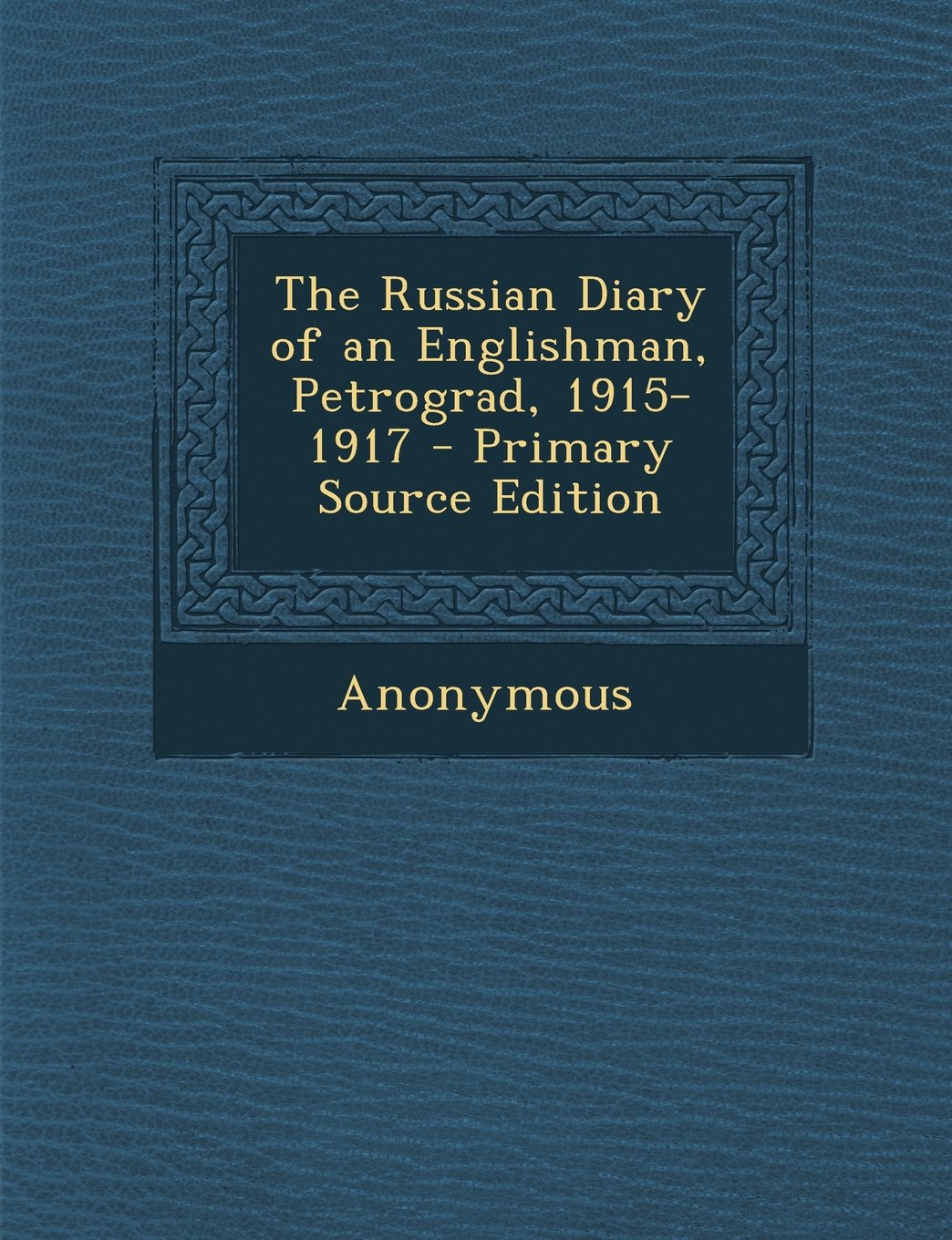 The Russian Diary of an Englishman, Petrograd, 1915-1917 - Primary Source Edition Politics & History