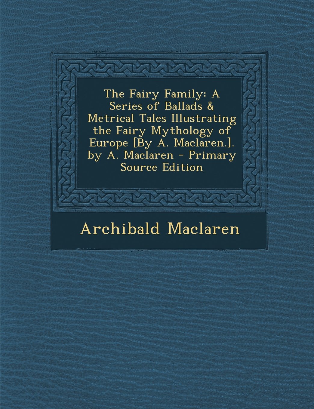The Fairy Family: A Series of Ballads & Metrical Tales Illustrating the Fairy Mythology of Europe . by A. MacLaren - Pr Politics & History