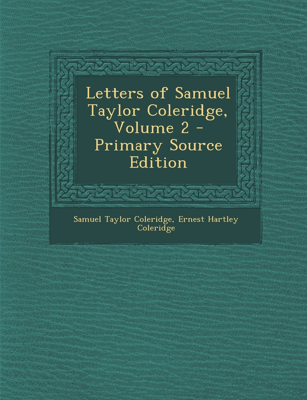 Letters of Samuel Taylor Coleridge, Volume 2 - Primary Source Edition Memories