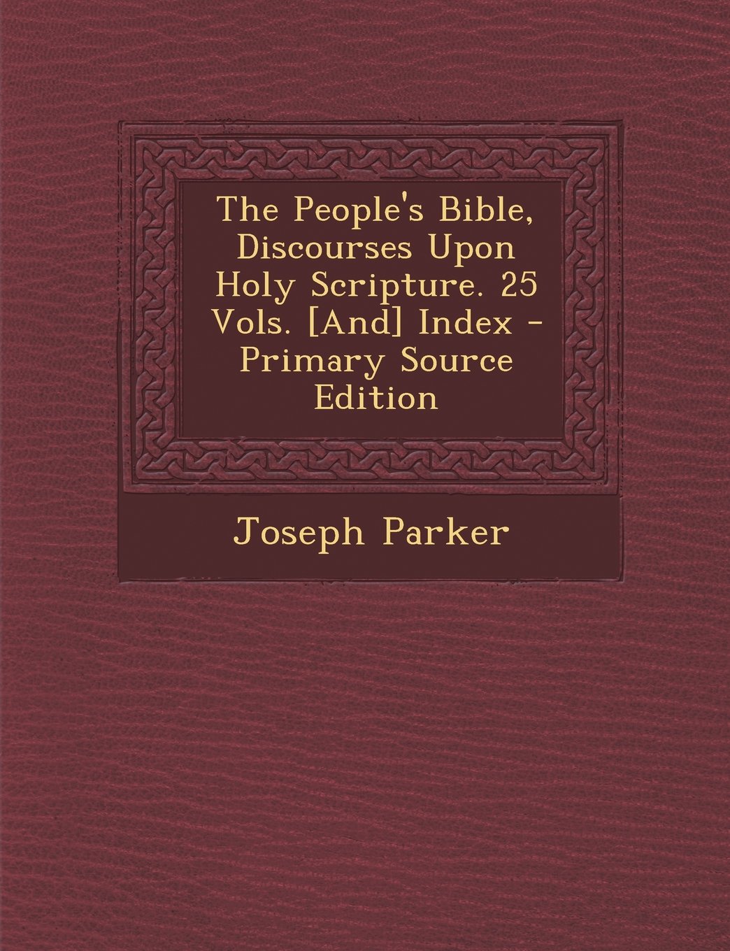 The People's Bible, Discourses Upon Holy Scripture. 25 Vols. Index - Primary Source Edition Politics & History