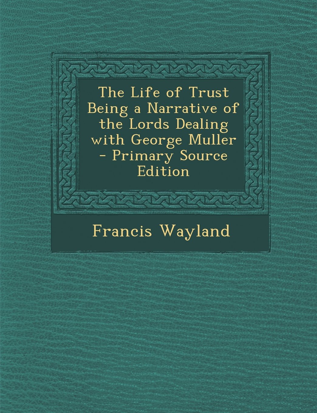 The Life of Trust Being a Narrative of the Lords Dealing with George Muller Politics & History
