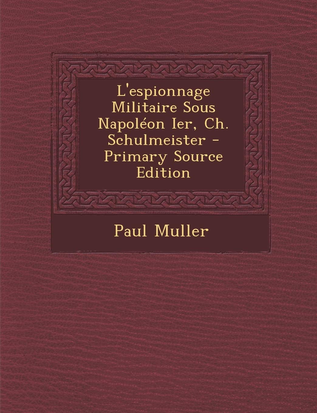 L'espionnage Militaire Sous Napoléon Ier, Ch. Schulmeister Contemporary literature