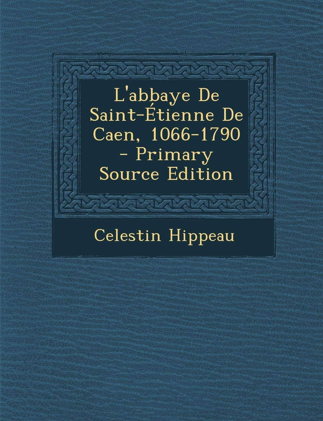 L'Abbaye de Saint-Etienne de Caen, 1066-1790 Politics & History