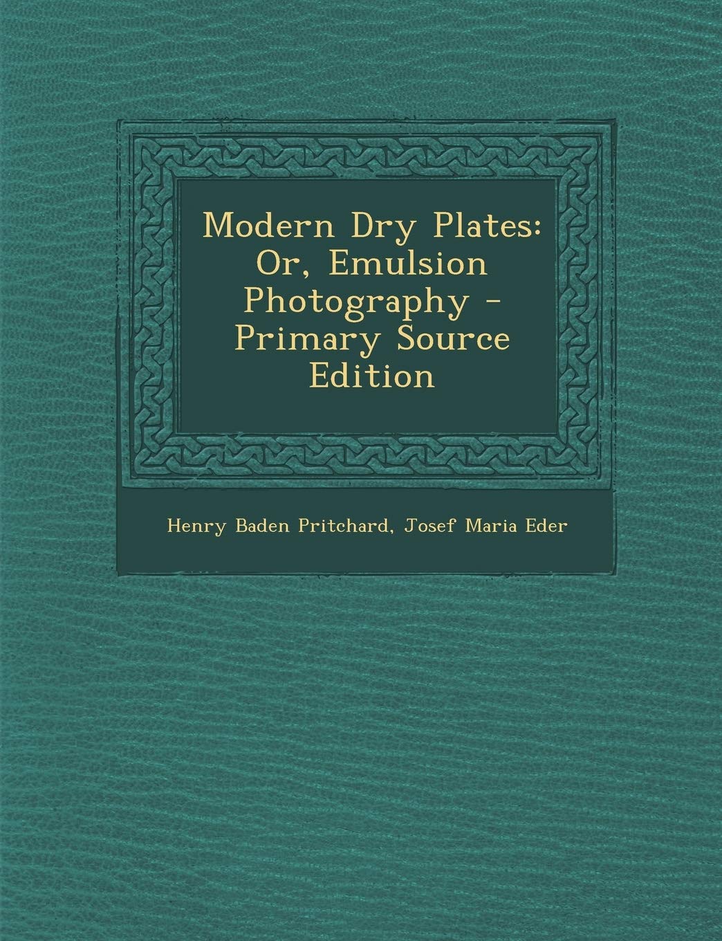 Modern Dry Plates: Or, Emulsion Photography Photography