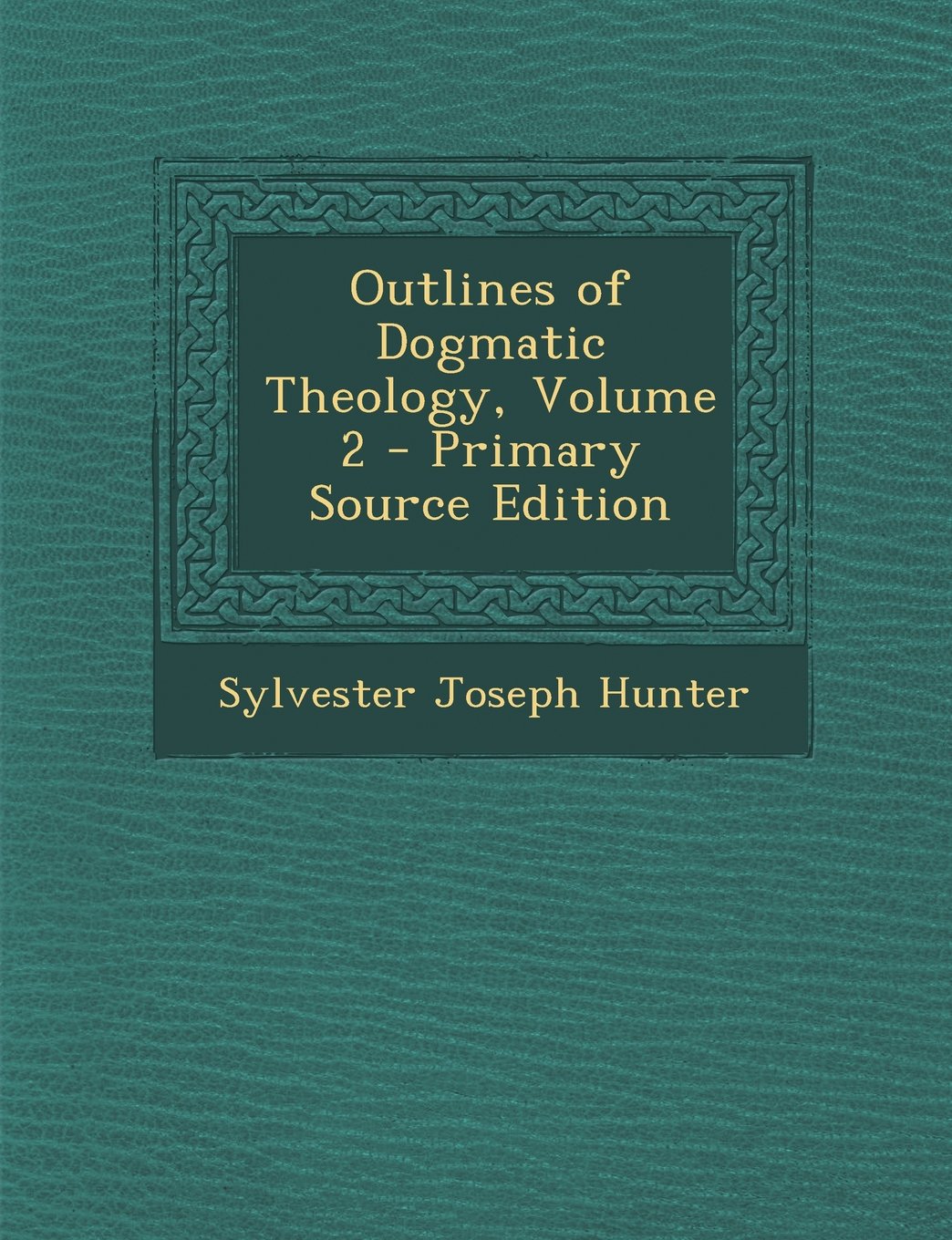 Outlines of Dogmatic Theology, Volume 2 Philosophy